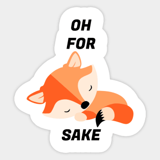 Oh For Fox's Sake Sticker